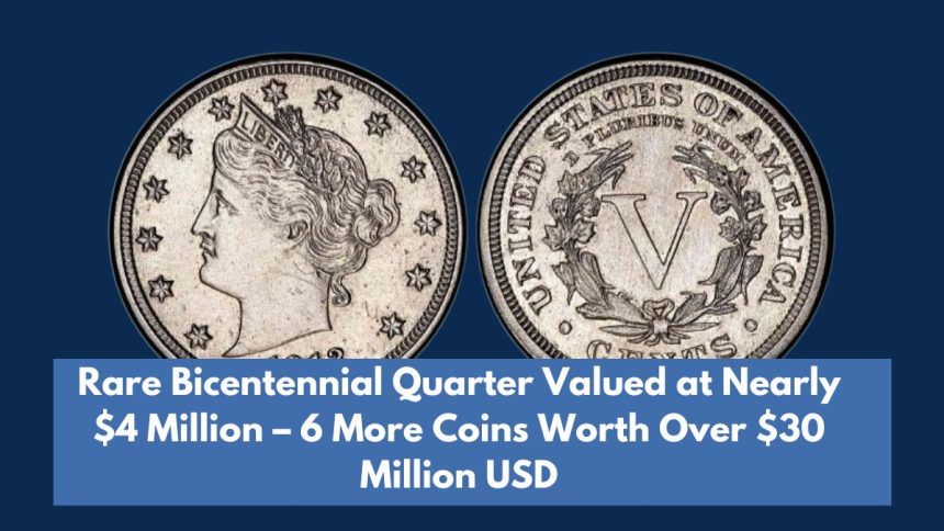 Rare Bicentennial Quarter Valued at Nearly $4 Million – 6 More Coins Worth Over $30 Million USD