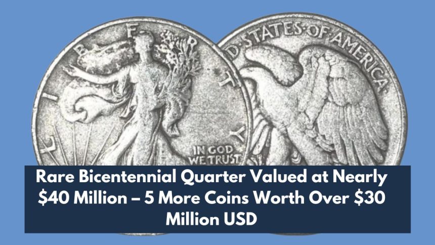 Rare Bicentennial Quarter Valued at Nearly $40 Million – 5 More Coins Worth Over $30 Million USD