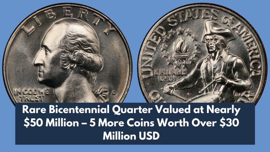 Rare Bicentennial Quarter Valued at Nearly $50 Million – 5 More Coins Worth Over $30 Million USD