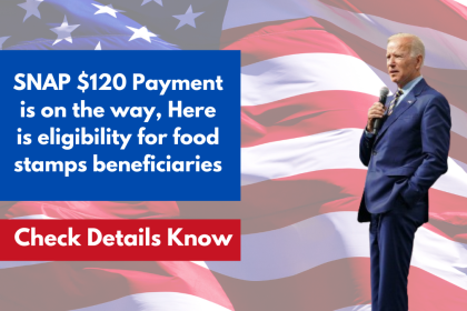 SNAP $120 Payment is on the way, Here is eligibility for food stamps beneficiaries