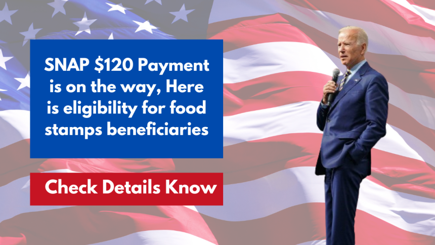 SNAP $120 Payment is on the way, Here is eligibility for food stamps beneficiaries