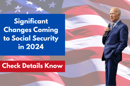 Significant Changes Coming to Social Security in 2024