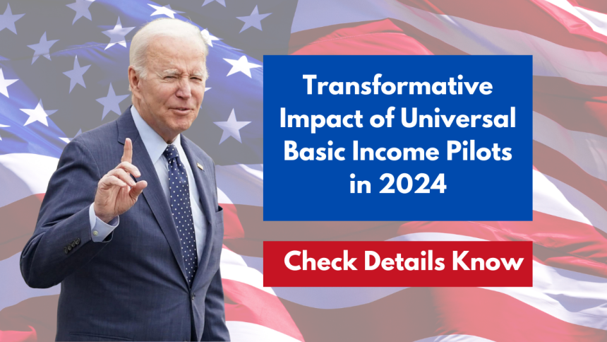 Transformative Impact of Universal Basic Income Pilots in 2024