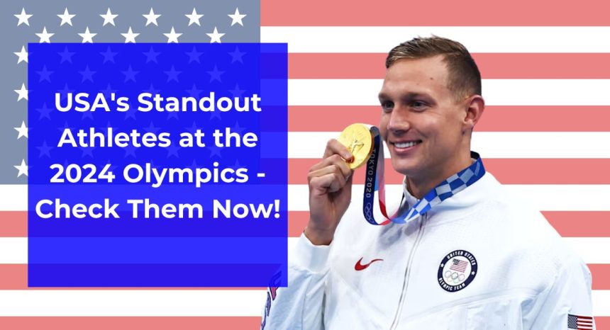 USA's Standout Athletes at the 2024 Olympics - Check Them Now!