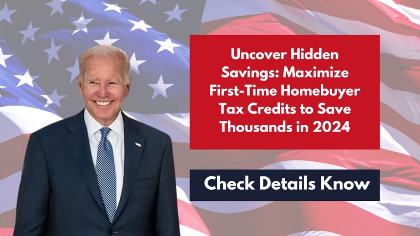 Uncover Hidden Savings: Maximize First-Time Homebuyer Tax Credits to Save Thousands in 2024