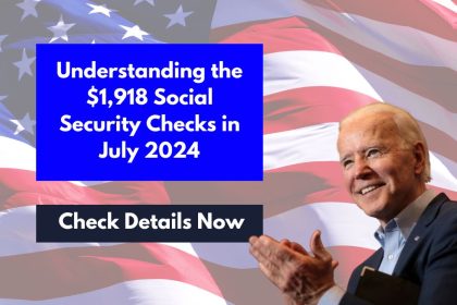 Understanding the $1,918 Social Security Checks in July 2024