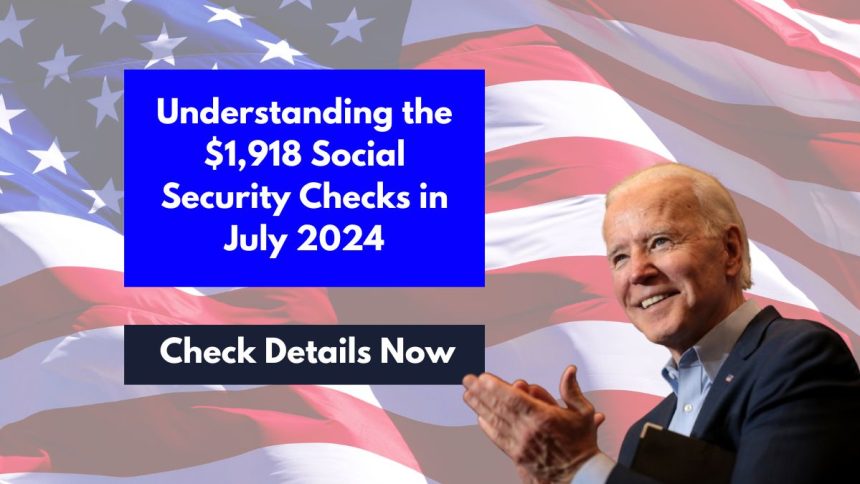 Understanding the $1,918 Social Security Checks in July 2024