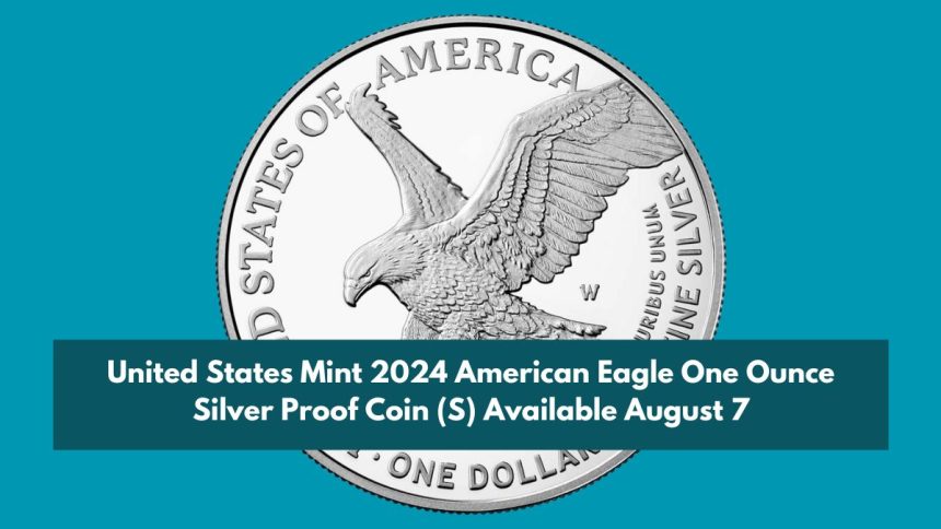 United States Mint 2024 American Eagle One Ounce Silver Proof Coin (S) Available August 7