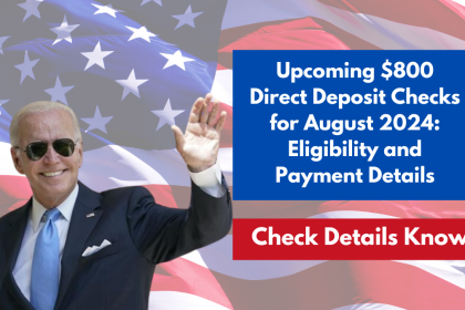 Upcoming $800 Direct Deposit Checks for August 2024: Eligibility and Payment Details