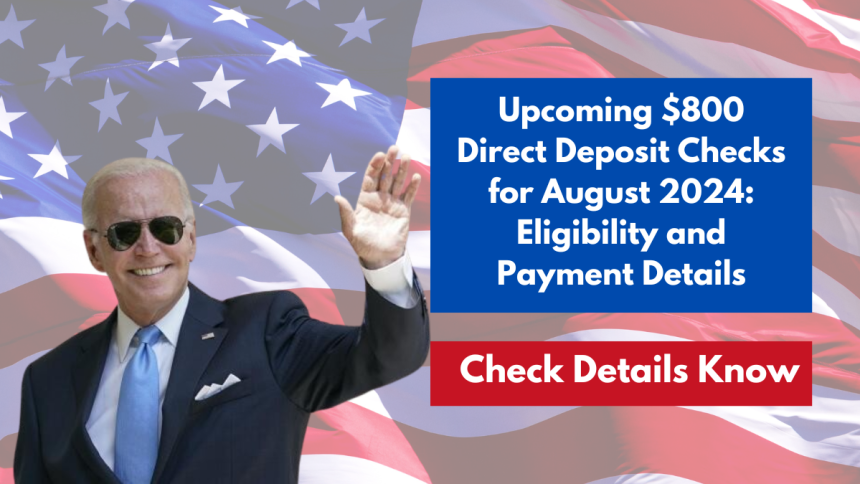 Upcoming $800 Direct Deposit Checks for August 2024: Eligibility and Payment Details