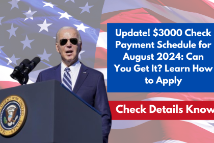 Update! $3000 Check Payment Schedule for August 2024: Can You Get It? Learn How to Apply