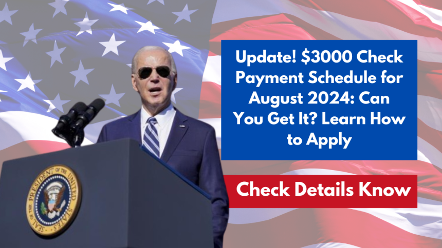 Update! $3000 Check Payment Schedule for August 2024: Can You Get It? Learn How to Apply