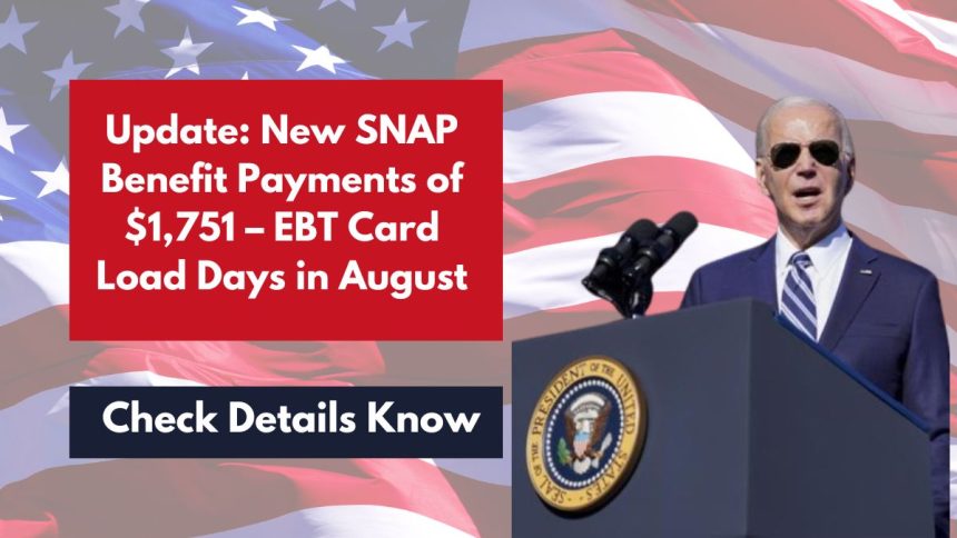 Update: New SNAP Benefit Payments of $1,751 – EBT Card Load Days in August