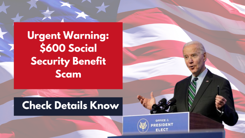 Urgent Warning $600 Social Security Benefit Scam